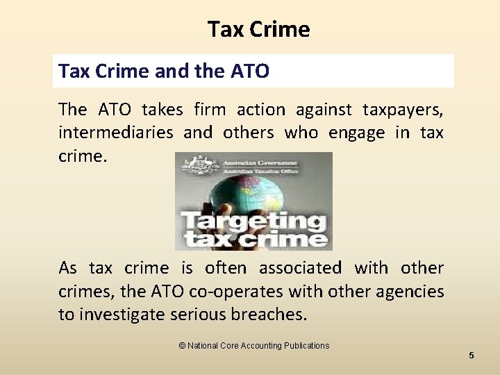 Tax Crime and the ATO The ATO takes firm action against taxpayers, intermediaries and