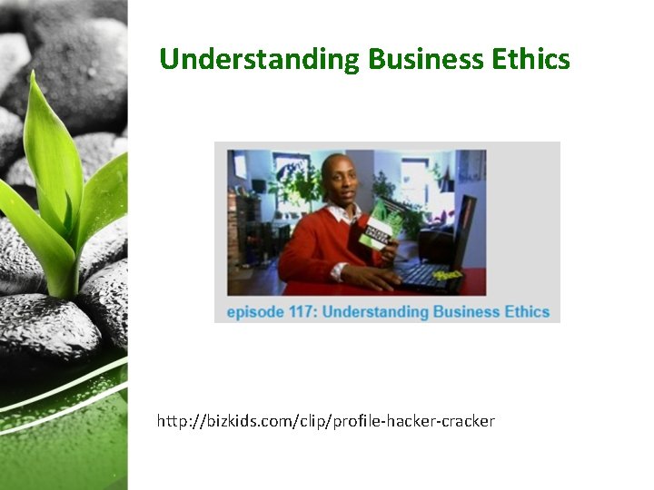 Understanding Business Ethics http: //bizkids. com/clip/profile-hacker-cracker 