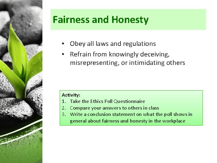 Fairness and Honesty • Obey all laws and regulations • Refrain from knowingly deceiving,