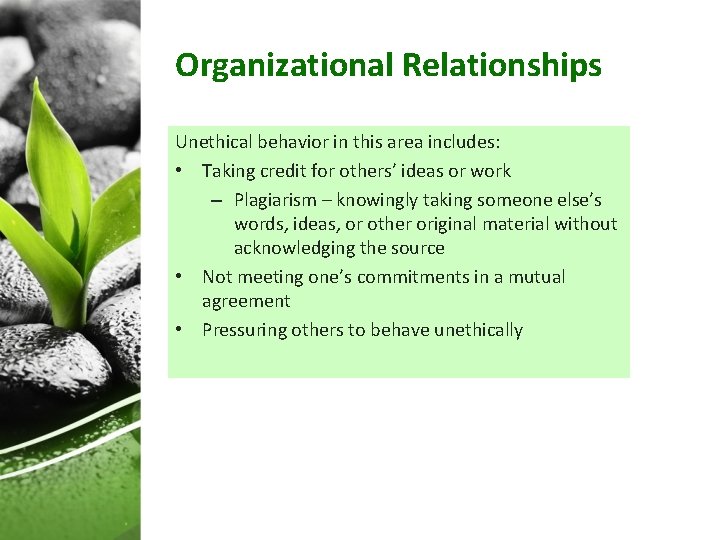 Organizational Relationships Unethical behavior in this area includes: • Taking credit for others’ ideas