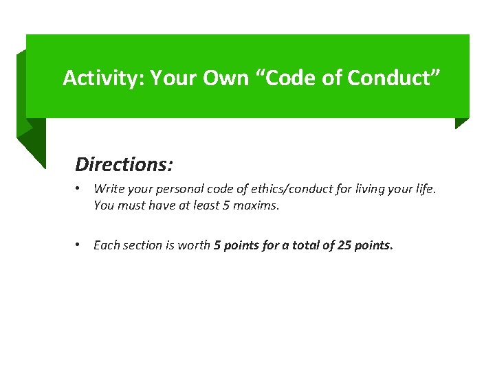 Activity: Your Own “Code of Conduct” Directions: • Write your personal code of ethics/conduct