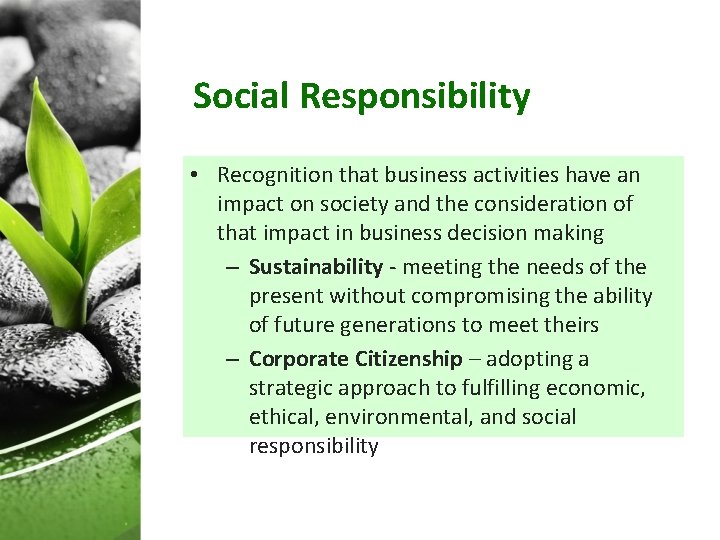 Social Responsibility • Recognition that business activities have an impact on society and the