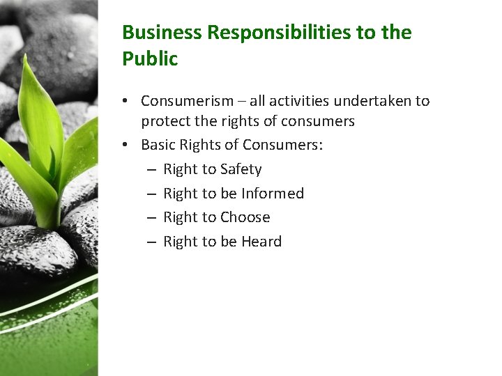 Business Responsibilities to the Public • Consumerism – all activities undertaken to protect the