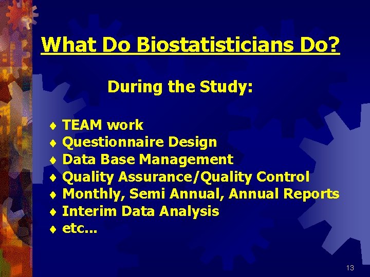 What Do Biostatisticians Do? During the Study: TEAM work Questionnaire Design Data Base Management