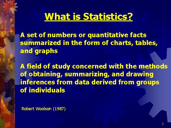 What is Statistics? A set of numbers or quantitative facts summarized in the form