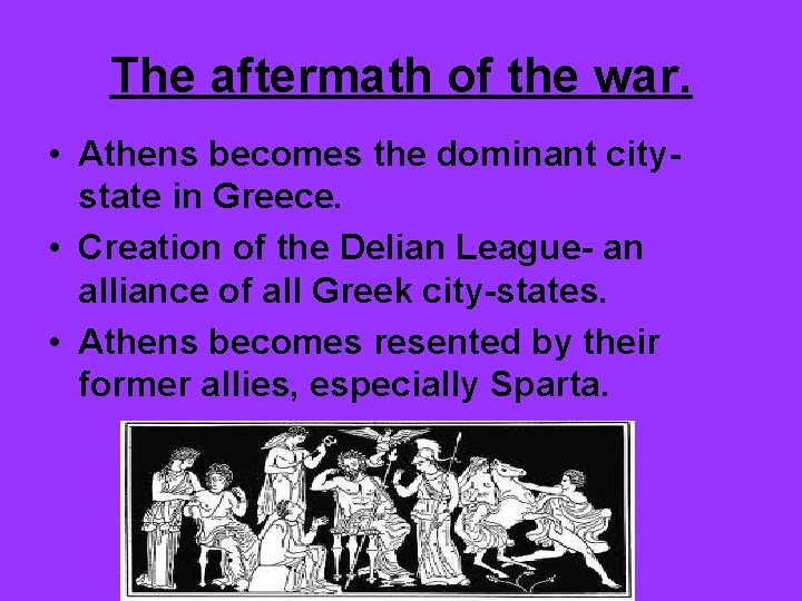 The aftermath of the war. • Athens becomes the dominant citystate in Greece. •