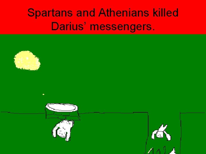 Spartans and Athenians killed Darius’ messengers. 