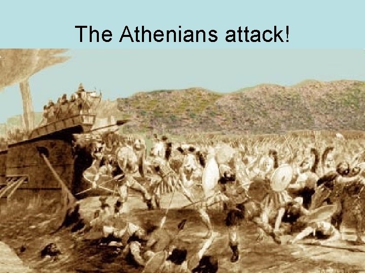 The Athenians attack! 