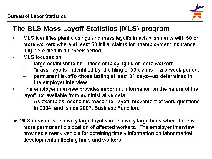 Bureau of Labor Statistics The BLS Mass Layoff Statistics (MLS) program • • •