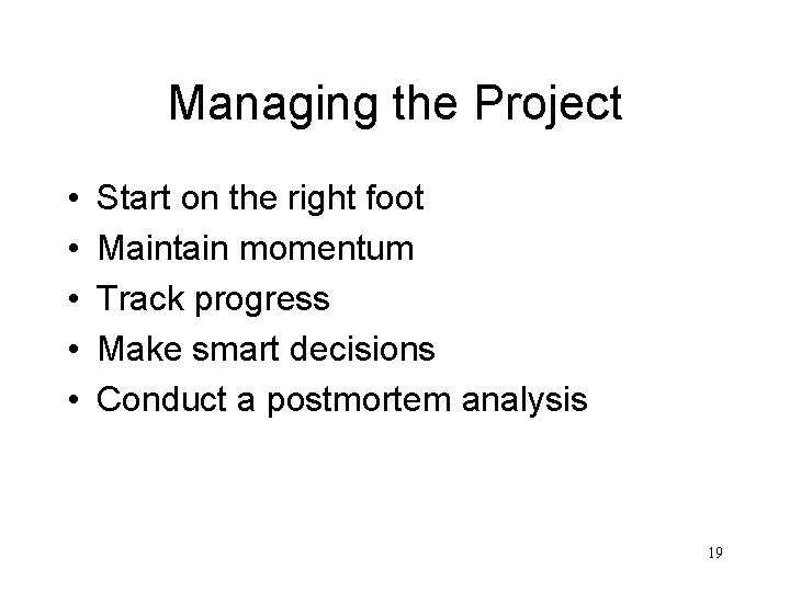 Managing the Project • • • Start on the right foot Maintain momentum Track
