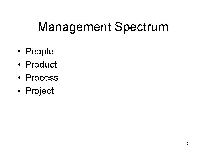 Management Spectrum • • People Product Process Project 2 