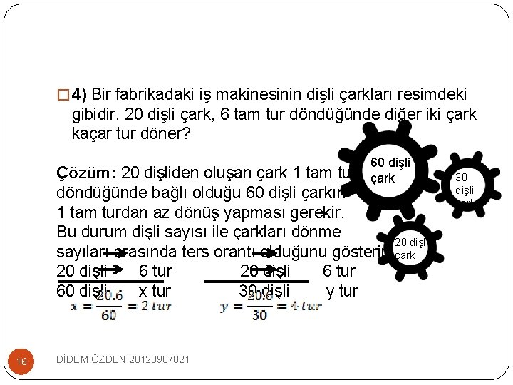 � 4) Bir fabrikadaki iş makinesinin dişli çarkları resimdeki gibidir. 20 dişli çark, 6