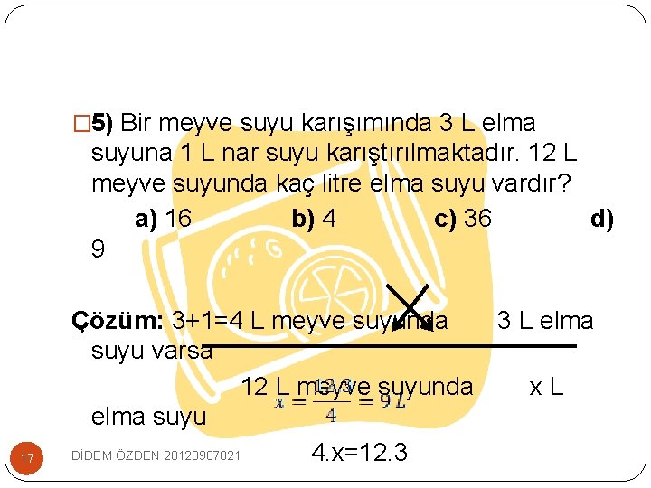 � 5) Bir meyve suyu karışımında 3 L elma suyuna 1 L nar suyu