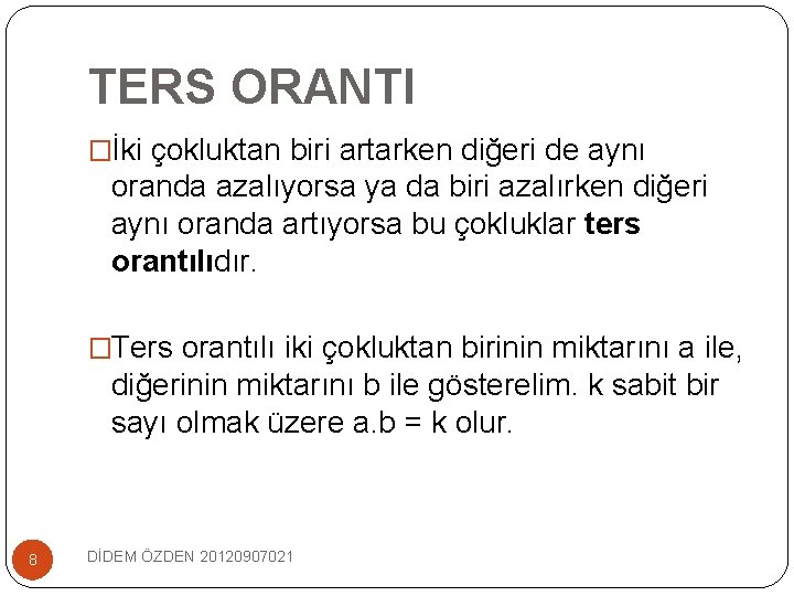 TERS ORANTI �İki çokluktan biri artarken diğeri de aynı oranda azalıyorsa ya da biri