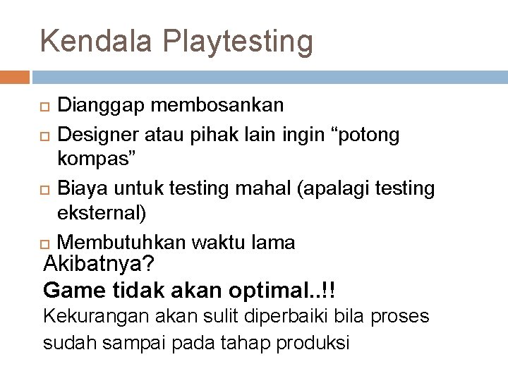 Kendala Playtesting Dianggap membosankan Designer atau pihak lain ingin “potong kompas” Biaya untuk testing