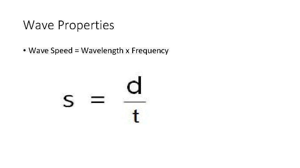 Wave Properties • Wave Speed = Wavelength x Frequency 