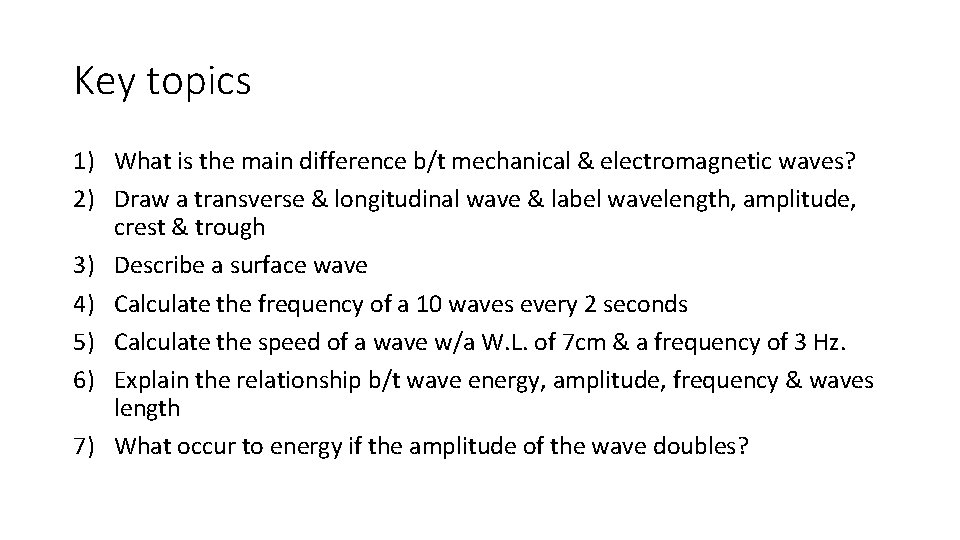 Key topics 1) What is the main difference b/t mechanical & electromagnetic waves? 2)