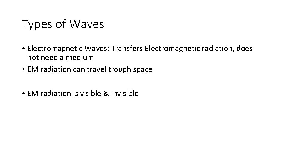 Types of Waves • Electromagnetic Waves: Transfers Electromagnetic radiation, does not need a medium