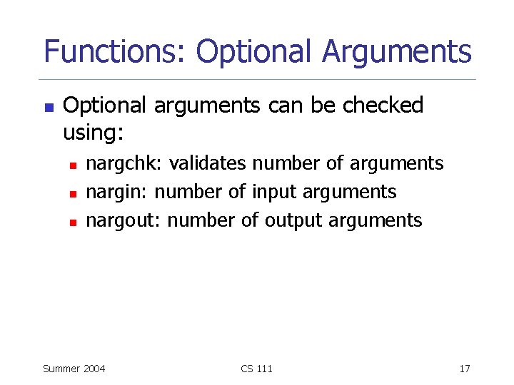 Functions: Optional Arguments n Optional arguments can be checked using: n nargchk: validates number