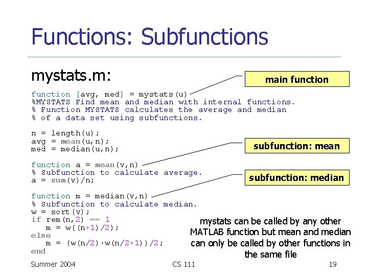 Functions: Subfunctions mystats. m: main function [avg, med] = mystats(u) %MYSTATS Find mean and