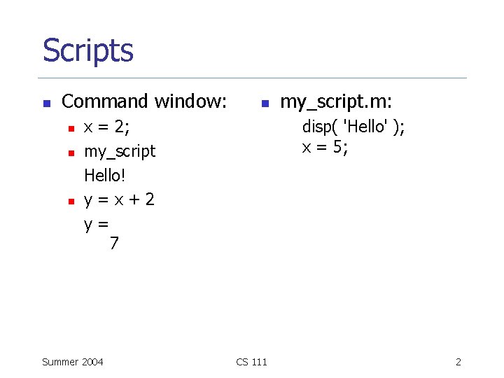 Scripts n Command window: n n x = 2; my_script Hello! y=x+2 y= 7