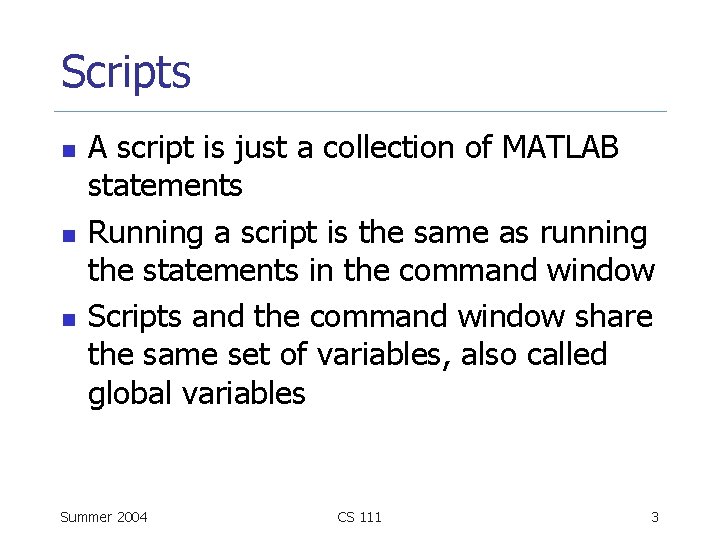 Scripts n n n A script is just a collection of MATLAB statements Running