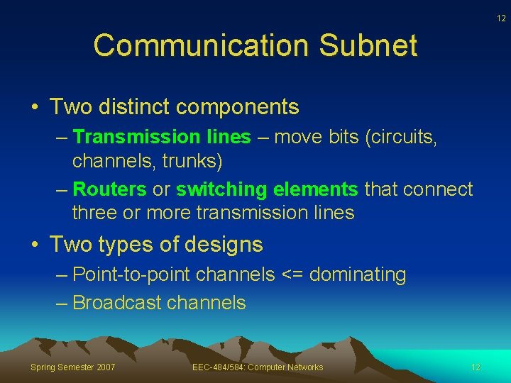 12 Communication Subnet • Two distinct components – Transmission lines – move bits (circuits,