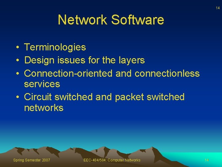 14 Network Software • Terminologies • Design issues for the layers • Connection-oriented and