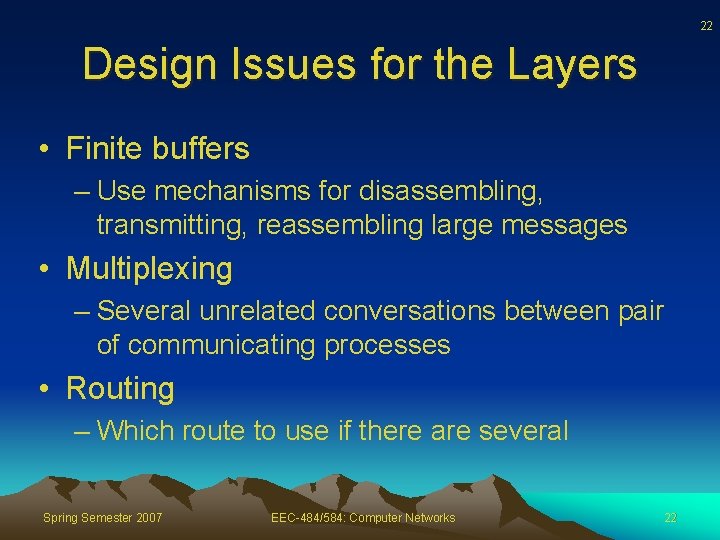 22 Design Issues for the Layers • Finite buffers – Use mechanisms for disassembling,