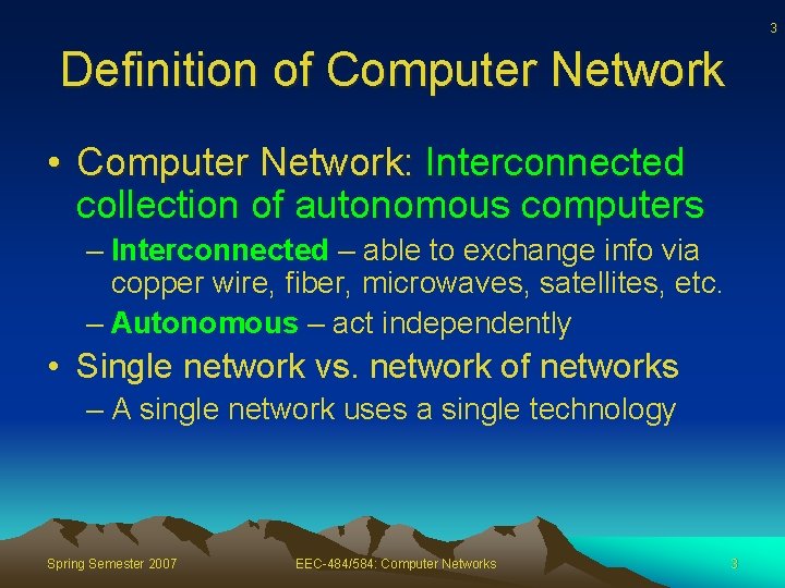 3 Definition of Computer Network • Computer Network: Interconnected collection of autonomous computers –