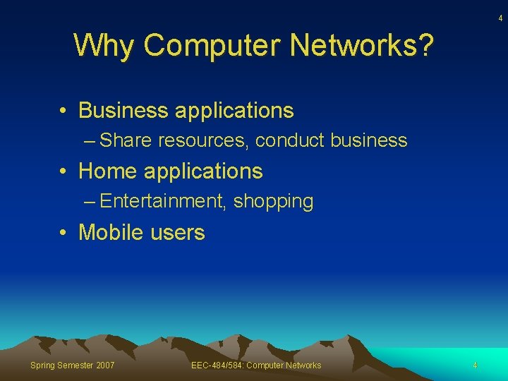 4 Why Computer Networks? • Business applications – Share resources, conduct business • Home