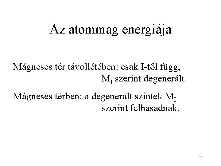 Az atommag energiája Mágneses tér távollétében: csak I-től függ, MI szerint degenerált Mágneses térben: