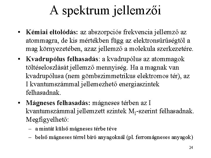 A spektrum jellemzői • Kémiai eltolódás: az abszorpciós frekvencia jellemző az atommagra, de kis