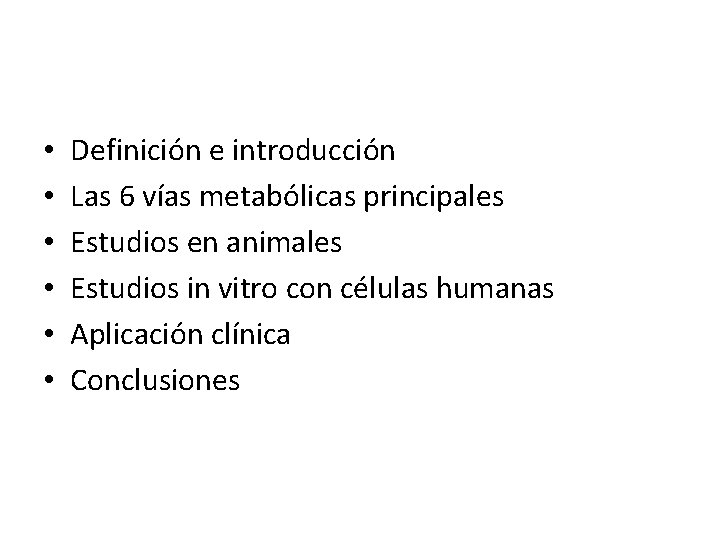  • • • Definición e introducción Las 6 vías metabólicas principales Estudios en