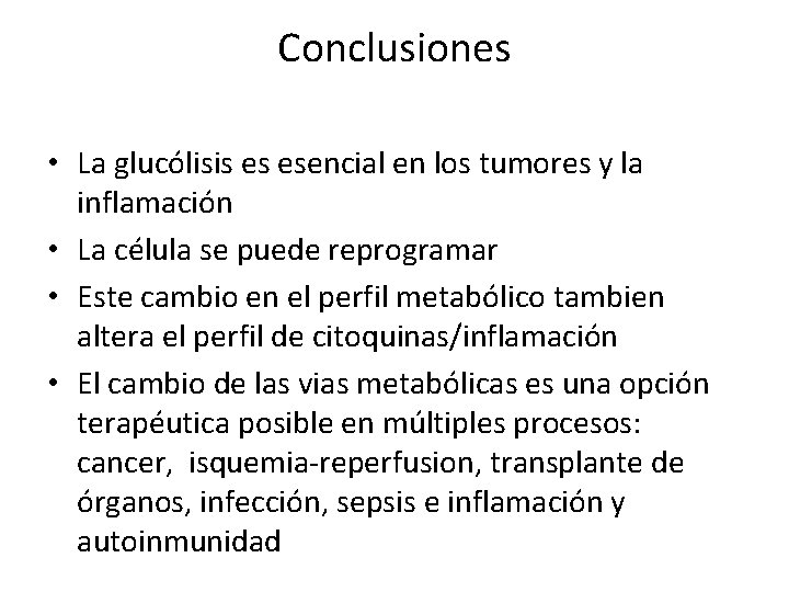 Conclusiones • La glucólisis es esencial en los tumores y la inflamación • La