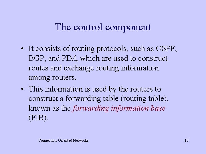 The control component • It consists of routing protocols, such as OSPF, BGP, and