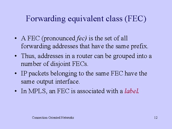 Forwarding equivalent class (FEC) • A FEC (pronounced fec) is the set of all