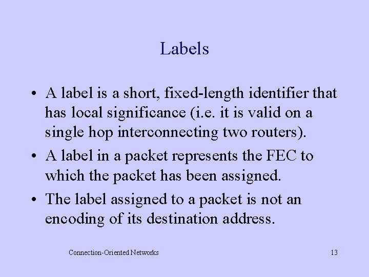 Labels • A label is a short, fixed-length identifier that has local significance (i.