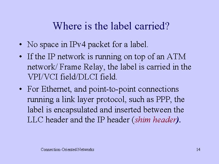 Where is the label carried? • No space in IPv 4 packet for a