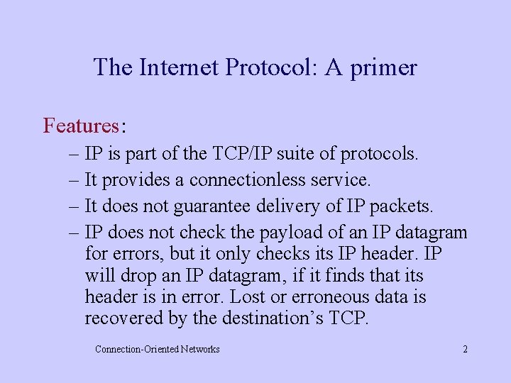 The Internet Protocol: A primer Features: – IP is part of the TCP/IP suite