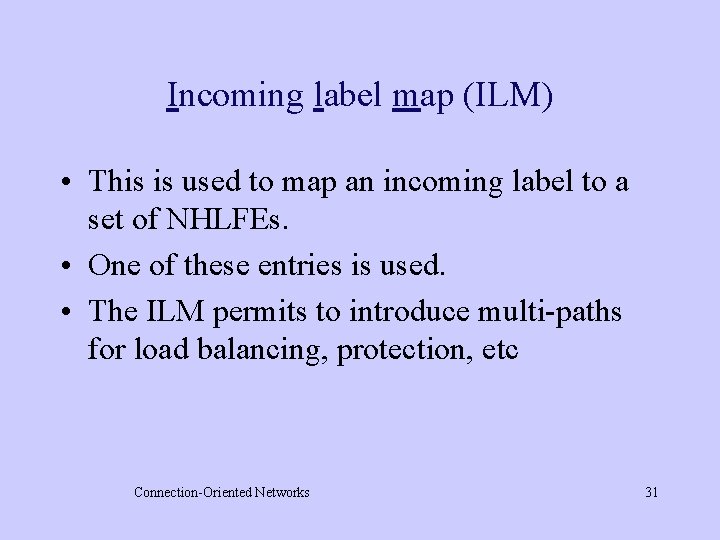 Incoming label map (ILM) • This is used to map an incoming label to