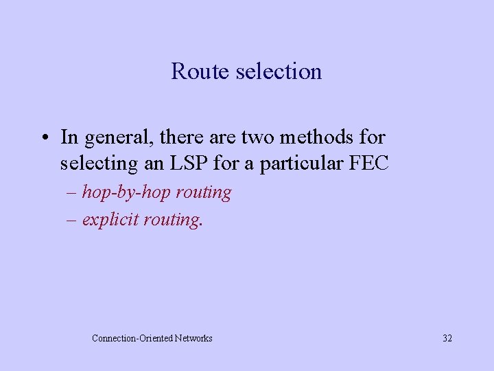 Route selection • In general, there are two methods for selecting an LSP for