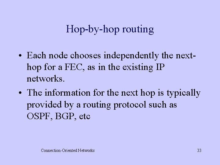 Hop-by-hop routing • Each node chooses independently the nexthop for a FEC, as in