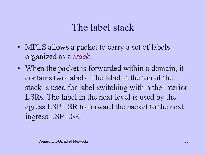 The label stack • MPLS allows a packet to carry a set of labels