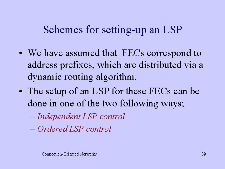 Schemes for setting-up an LSP • We have assumed that FECs correspond to address