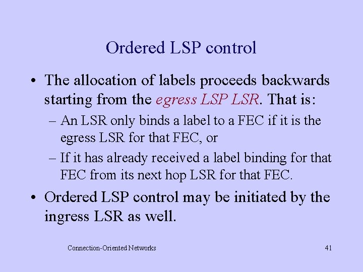 Ordered LSP control • The allocation of labels proceeds backwards starting from the egress