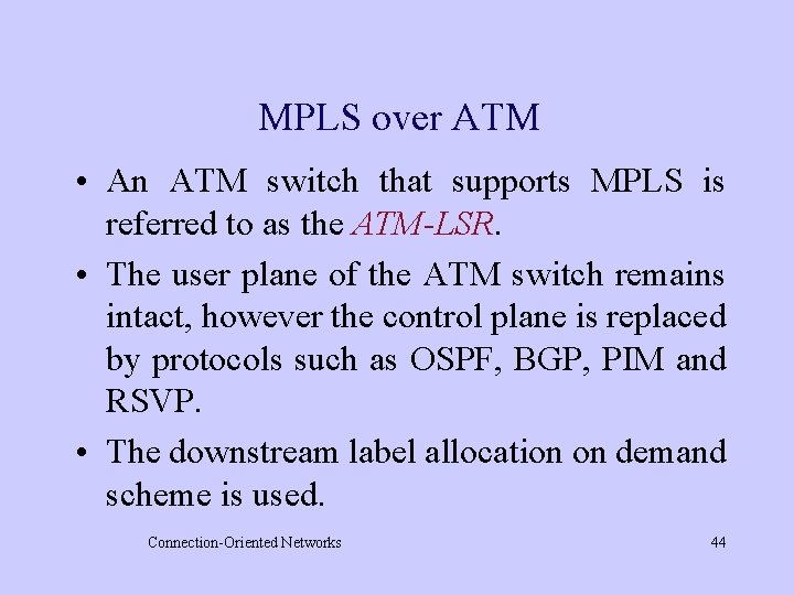 MPLS over ATM • An ATM switch that supports MPLS is referred to as