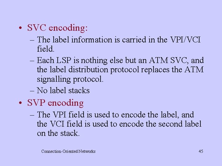  • SVC encoding: – The label information is carried in the VPI/VCI field.