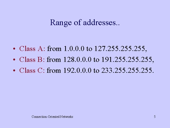 Range of addresses. . • Class A: from 1. 0. 0. 0 to 127.