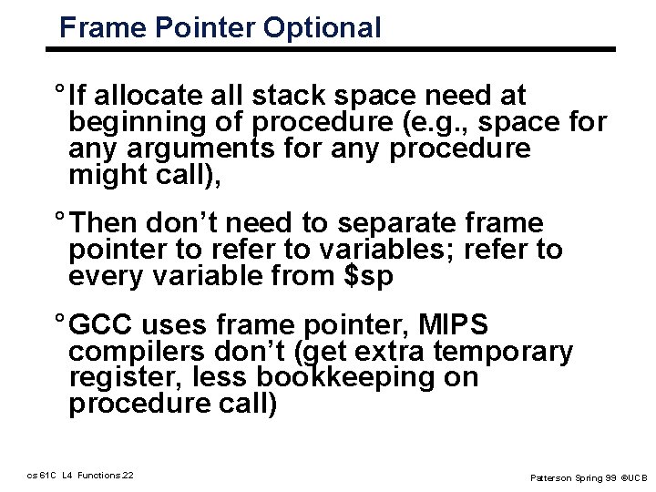 Frame Pointer Optional ° If allocate all stack space need at beginning of procedure Frame Pointer Optional ° If allocate all stack space need at beginning of procedure